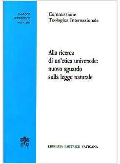 ALLA RICERCA DI UN'ETICA UNIVERSALE NUOVO SGUARDO SULLA LEGGE NATURALE