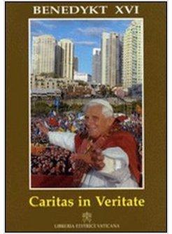CARITAS IN VERITATE. ENCYKLIKA O INTEGRALNYM ROZWOJU LUDKIM W MILOSCI I PRAWDZIE