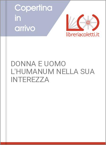 DONNA E UOMO L'HUMANUM NELLA SUA INTEREZZA