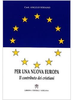 PER UNA NUOVA EUROPA IL CONTRIBUTO DEI CRISTIANI