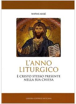 L'ANNO LITURGICO E' CRISTO STESSO PRESENTE NELLA SUA CHIESA