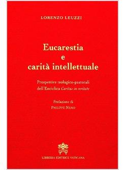 EUCARESTIA E CARITA' INTELLETTUALE PROSPETTIVE TEO-PASTORALI CARITAS IN VERITATE