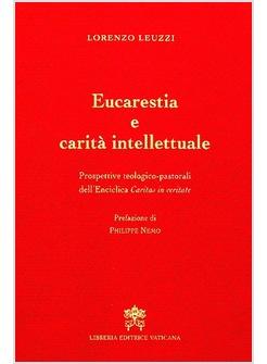 EUCARESTIA E CARITA' INTELLETTUALE PROSPETTIVE TEO-PASTORALI CARITAS IN VERITATE