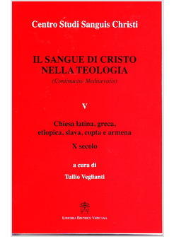 IL SANGUE DI CRISTO NELLA TEOLOGIA VOLUME 5 CHIESA LATINA GRECA ETIOPICA SLAVA