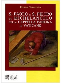 S PAOLO E S.PIETRO DI MICHELANGELO NELLA CAPPELLA PAOLINA IN VATICANO