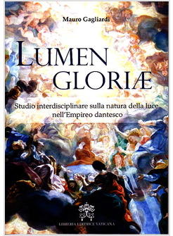 LUMEN GLORIAE STUDIO INTERDISCIPLINARE SULLA NATURA DELLA LUCE NELL'EMPIREO