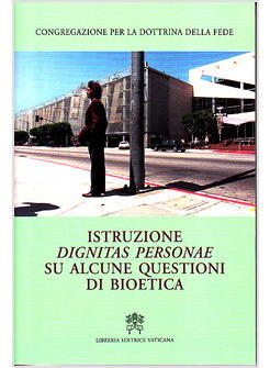 ISTRUZIONE DIGNITAS PERSONAE SU ALCUNE QUESTIONI DI BIOETICA