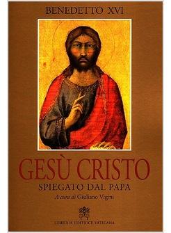 GESU' CRISTO SPIEGATO DAL PAPA