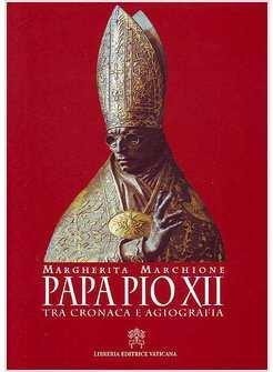 PAPA PIO XII TRA CRONACA E AGIOGRAFIA