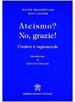 ATEISMO? NO GRAZIE! CREDERE E' RAGIONEVOLE