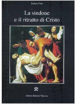 SINDONE E IL RITRATTO DI CRISTO (LA)