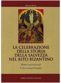CELEBRAZIONE DELLA STORIA DELLA SALVEZZA NEL RITO BIZANTINO MISTERI (LA)