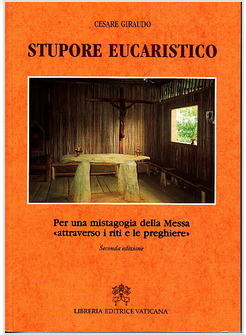STUPORE EUCARISTICO. PER UNA MISTAGOGIA DELLA MESSA ATTRAVERSO I RITI 