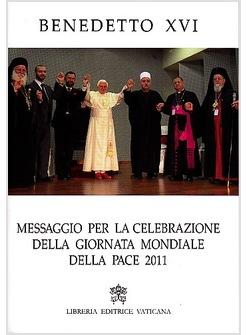 MESSAGGIO PER LA CELEBRAZIONE DELLA GIORNATA MONDIALE DELLA PACE 2011