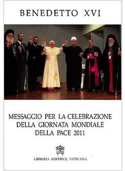 MESSAGGIO PER LA CELEBRAZIONE DELLA GIORNATA MONDIALE DELLA PACE 2011