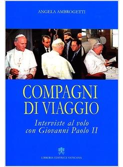 COMPAGNI DI VIAGGIO INTERVISTE AL VOLO CON GIOVANNI PAOLO II
