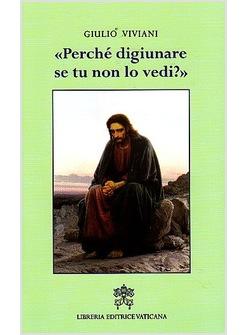 PERCHE' DIGIUNARE SE TU NON LO VEDI?