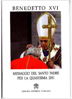 MESSAGGIO DEL SANTO PADRE PER LA QUARESIMA 2011