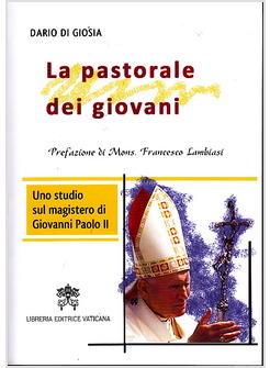 LA PASTORALE DEI GIOVANI. UNO STUDIO SUL MAGISTERO DI GIOVANNI PAOLO II