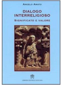 DIALOGO INTERRELIGIOSO. SIGNIFICATO E VALORE