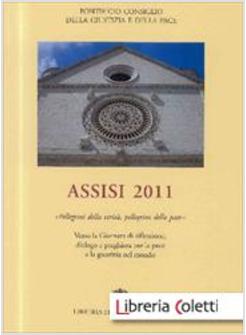 ASSISI 2011. PELLEGRINI DELLA VERITA, PELLEGRINI DELLA PACE