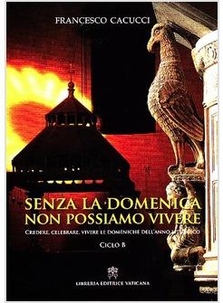 SENZA LA DOMENICA NON POSSIAMO VIVERE ANNO B