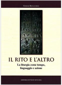 IL RITO E L'ALTRO. LA LITURGIA COME TEMPO, LINGUAGGIO E AZIONE