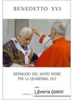 MESSAGGIO DEL SANTO PADRE PER LA QUARESIMA 2012