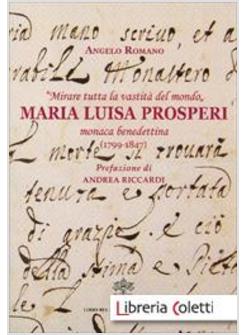 «MIRARE TUTTA LA VASTITA' DEL MONDO»  MARIA LUISA PROSPERI. MONACA BENEDETTINA