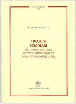 I DECRETI SINGOLARI NELL'ESERCIZIO DELLA POTESTA' AMMINISTRATIVA DELLA CHIESA