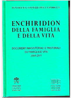 ENCHIRIDION DELLA FAMIGLIA E DELLA VITA. DOCUMENTI MAGISTERIALI E PASTORALI
