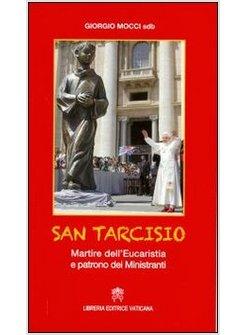 SAN TARCISIO. MARTIRE DELL'EUCARESTIA E PATRONO DEI MINISTRANTI