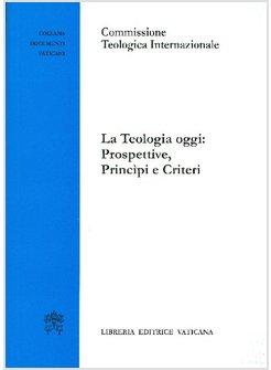 LA TEOLOGIA OGGI: PROSPETTIVE, PRINCIPI E CRITERI