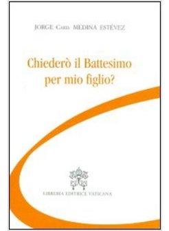 CHIEDERO' IL BATTESIMO PER MIO FIGLIO?