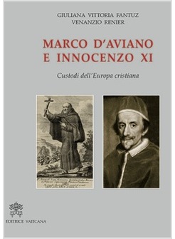 MARCO D'AVIANO E INNOCENZO XI CUSTODI DELL'EUROPA CRISTIANA