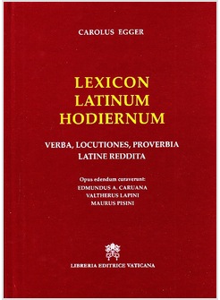 LEXICON LATINUM HODIERNUM VERBA, LOCUTIONES, PROVERBIA LATINE REDDITA