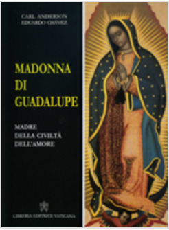 MADONNA DI GUADALUPE. MADRE DELLA CIVILTA' DELL'AMORE