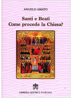 SANTI E BEATI. COME PROCEDE LA CHIESA?