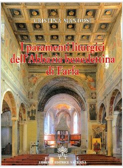 I PARAMENTI LITURGICI DELL'ABBAZIA BENEDETTINA DI FARFA