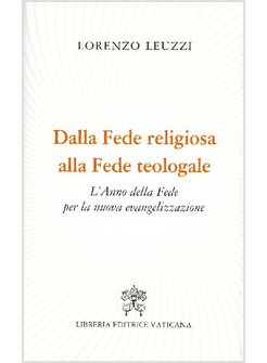 DALLA FEDE RELIGIOSA ALLA FEDE TEOLOGALE. L'ANNO DELLA FEDE PER LA NUOVA