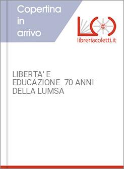 LIBERTA' E EDUCAZIONE. 70 ANNI DELLA LUMSA