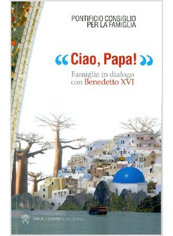CIAO, PAPA! FAMIGLIE IN DIALOGO CON BENEDETTO XVI