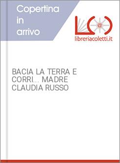 BACIA LA TERRA E CORRI... MADRE CLAUDIA RUSSO