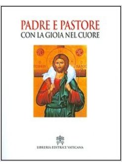 PADRE E PASTORE CON LA GIOIA NEL CUORE. CINQUE ANNI DI MAGISTERO NELLA DIOCESI D