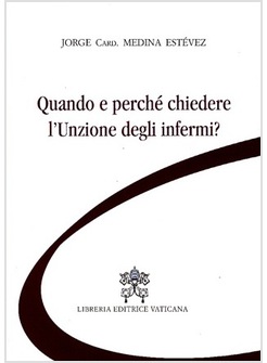 QUANDO E PERCHE' CHIEDERE L'UNZIONE DEGLI INFERMI?