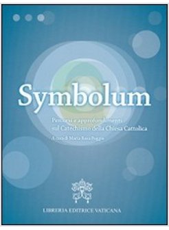 SYMBOLUM. PERCORSI E APPROFONDIMENTI SUL CATECHISMO DELLA CHIESA CATTOLICA