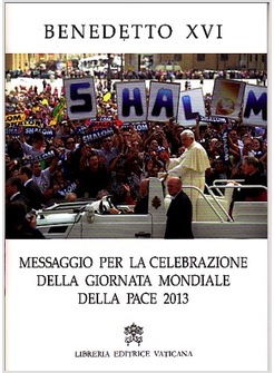 MESSAGGIO PER LA CELEBRAZIONE DELLA GIORNATA MONDIALE DELLA PACE 2013