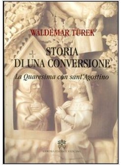 STORIA DI UNA CONVERSIONE. LA QUARESIMA CON SANT'AGOSTINO