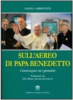 SULL'AEREO DI PAPA BENEDETTO. CONVERSAZIONI CON I GIORNALISTI