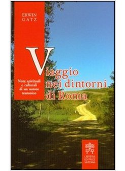 VIAGGIO NEI DINTORNI DI ROMA NOTE SPIRITUALI E CULTURALI DI UN AUTORE TEUTONICO 